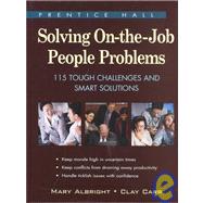 Solving On-the-Job People Problems : 115 Tough Challenges and Smart Solutions
