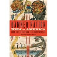 Damned Nation Hell in America from the Revolution to Reconstruction