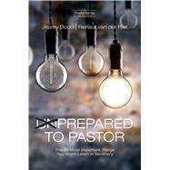 Prepared to Pastor The 24 Most Important Things You Won’t Learn in Seminary