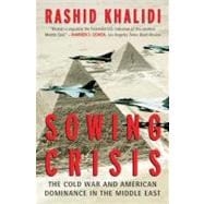 Sowing Crisis The Cold War and American Dominance in the Middle East