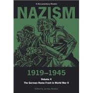 Nazism 1919-1945 Volume 4 The German Home Front in World War II: A Documentary Reader