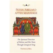 Peter Abelard after Marriage : The Spiritual Direction of Heloise and Her Nuns Through Liturgical Song