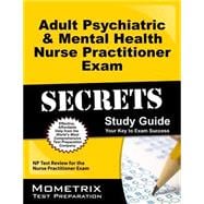 Adult Psychiatric & Mental Health Nurse Practitioner Exam Secrets Study Guide: NP Test Review for the Nurse Practitioner Exam