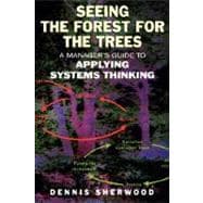 Seeing the Forest for the Trees A Manager's Guide to Applying Systems Thinking