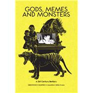 Gods, Memes and Monsters A 21st Century Bestiary
