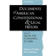 Documents of American Constitutional and Legal History  Volume 1: From the Founding to 1896