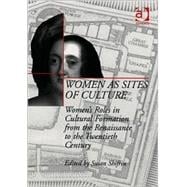 Women as Sites of Culture: Women's Roles in Cultural Formation from the Renaissance to the Twentieth Century