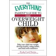 The Everything Parent's Guide To The Overweight Child