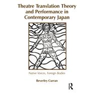Theatre Translation Theory and Performance in Contemporary Japan: Native Voices Foreign Bodies