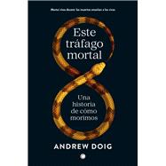 Este tráfago mortal Una historia de como morimos
