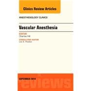 Vascular Anesthesia: An Issue of Anesthesiology Clinics