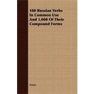 100 Russian Verbs in Common Use and 1,000 of Their Compound Forms
