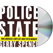 Police State How America's Cops Get Away with Murder