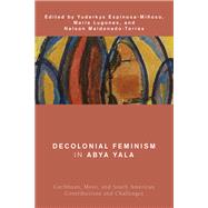 Decolonial Feminism in Abya Yala Caribbean, Meso, and South American Contributions and Challenges