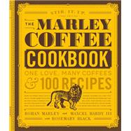 The Marley Coffee Cookbook One Love, Many Coffees, and 100 Recipes,9781631593116