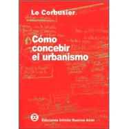 Como Concebir El Urbanismo/ How To Conceive Urbanism