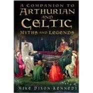 A Companion to Arthurian And Celtic Myth And Legends