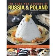The Food and Cooking of Russia & Poland Explore the rich and varied cuisine of Eastern Europe in more than 150 classic step-by-step recipes illustrated with over 740 photographs