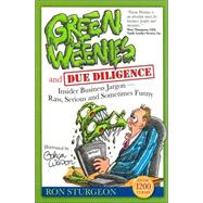 Green Weenies and Due Diligence : Insider Business Jargon-Ray, Serious and Sometimes Funny