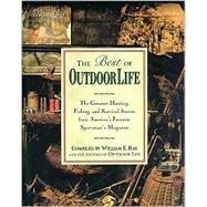 Best of Outdoor Life : The Greatest Hunting, Fishing and Survival Stories from America's Favorite Sportsman's Magazine