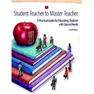 Student Teacher to Master Teacher A Practical Guide for Educating Students with Special Needs