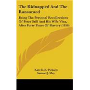 Kidnapped and the Ransomed : Being the Personal Recollections of Peter Still and His Wife Vina, after Forty Years of Slavery (1856)