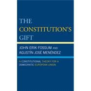 The Constitution's Gift A Constitutional Theory for a Democratic European Union