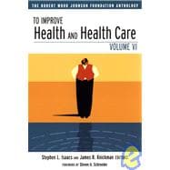 To Improve Health and Health Care The Robert Wood Johnson Foundation Anthology