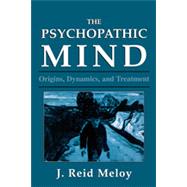 The Psychopathic Mind Origins, Dynamics, and Treatment