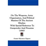 On the Weapons, Army Organization, and Political Maxims of the Ancient Hindus : With Special Reference to Gunpowder and Firearms (1880)