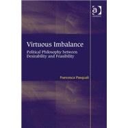 Virtuous Imbalance: Political Philosophy between Desirability and Feasibility