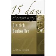 15 Days of Prayer with Dietrich Bonhoeffer