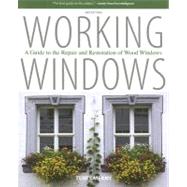 Working Windows A Guide To The Repair And Restoration Of Wood Windows
