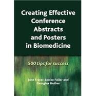 Creating Effective Conference Abstracts and Posters in Biomedicine: 500 Tips for Success