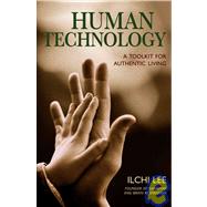 Human Technology : A Toolkit for Authentic Living