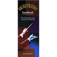 The Orchestration Handbook The Essential Guide to Every Instrument in the Orchestra