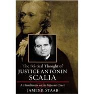 The Political Thought of Justice Antonin Scalia A Hamiltonian on the Supreme Court