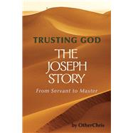 Trusting God - The Joseph story From Servant to Master