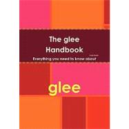 The Glee Handbook: Everything You Need to Know About Glee