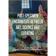 Post-specimen Encounters Between Art, Science and Curating