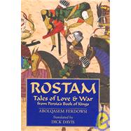 Rostam : Tales of Love and War from Persia's Book of Kings