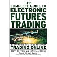 The Complete Guide to Electronic Futures Trading: Everything You Need to Start Trading Online