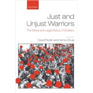 Just and Unjust Warriors The Moral and Legal Status of Soldiers