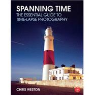 Spanning Time: The Essential Guide to Time-lapse Photography