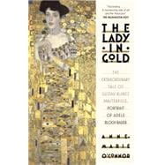 The Lady in Gold The Extraordinary Tale of Gustav Klimt's Masterpiece, Portrait of Adele Bloch-Bauer