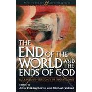The End of the World and the Ends of God Science and Theology on Eschatology