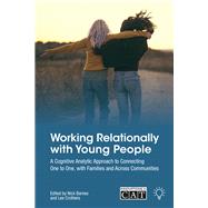 Working Relationally with Young People A Cognitive Analytic Approach to Connecting One to One, with Families and Across Communities