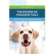 The Power of Wagging Tails; A Doctor's Guide to Dog Therapy and Healing