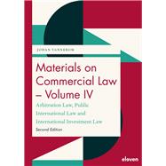Materials on Commercial Law - Volume IV Arbitration Law, Public International Law and International Investment Law