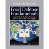 Food Defense Program for Trainers Workbook (16 hour), Food Defense Fundamentals Using the S.H.A.R.E. Principle To Protect the Global Food Supply